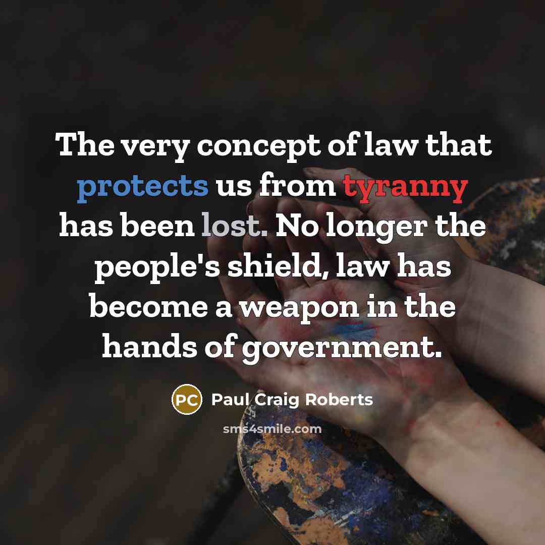 “The very concept of law that protects us from tyranny…” quote by Paul Craig Roberts
