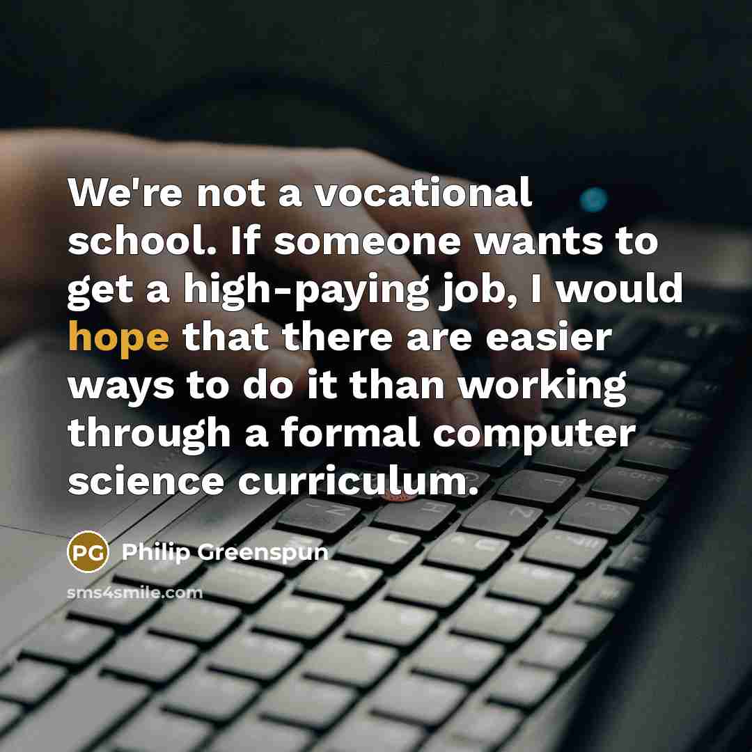 “We're not a vocational school. If someone wants to get…” quote by Philip Greenspun