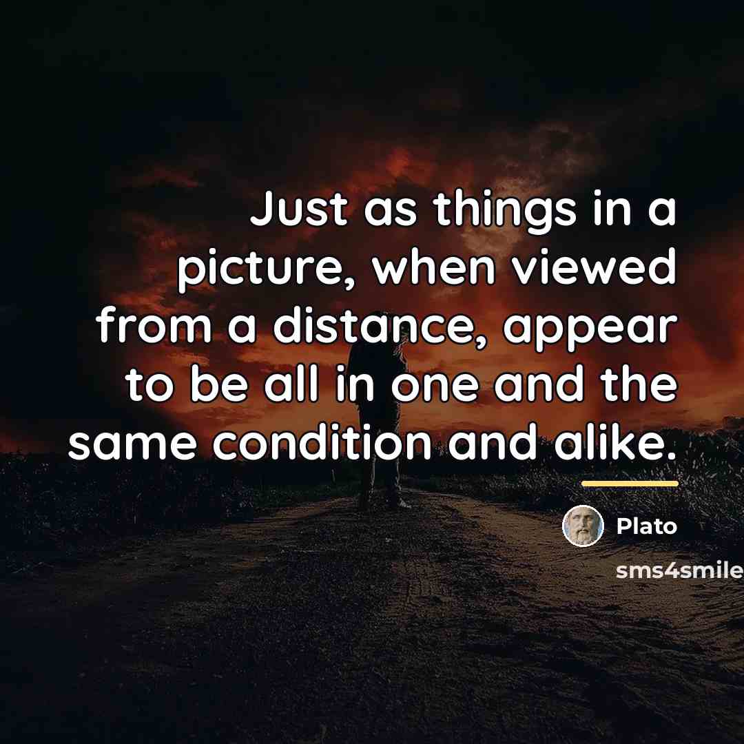 “Just as things in a picture, when viewed from a…” quote by Plato