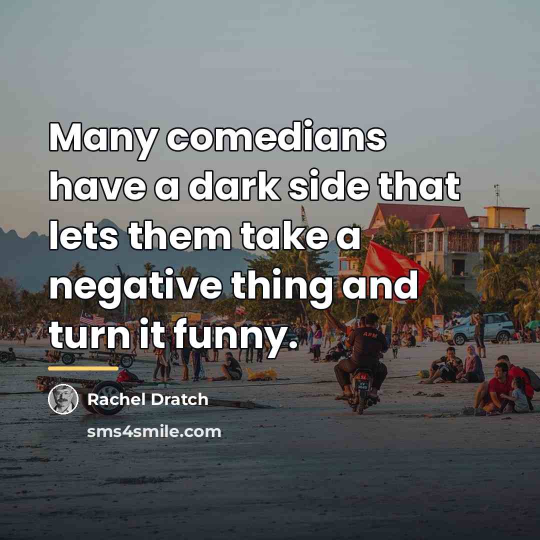 “Many comedians have a dark side that lets them take…” quote by Rachel Dratch