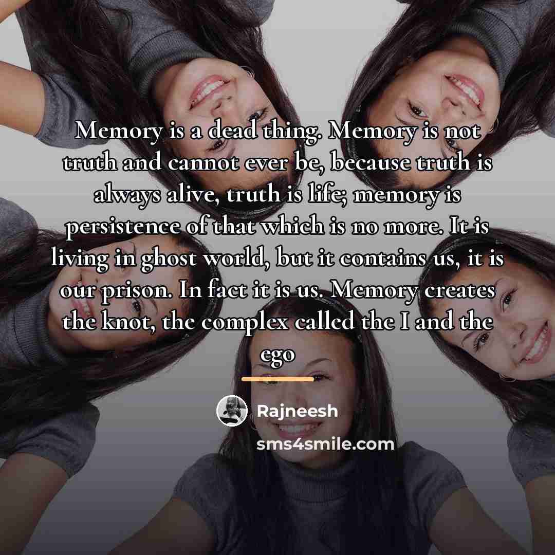 “Memory is a dead thing. Memory is not truth and…” quote by Rajneesh