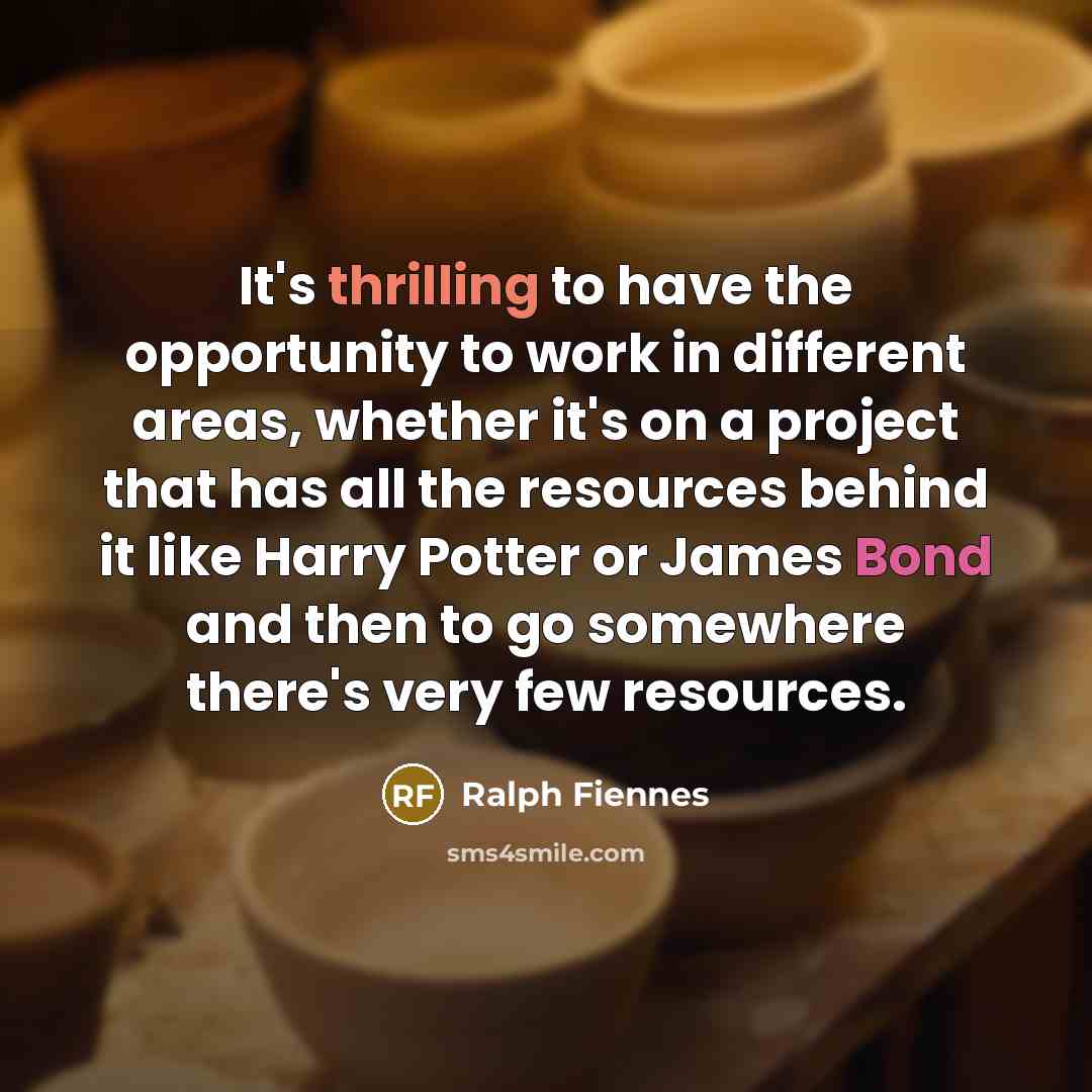 “It's thrilling to have the opportunity to work in different…” quote by Ralph Fiennes