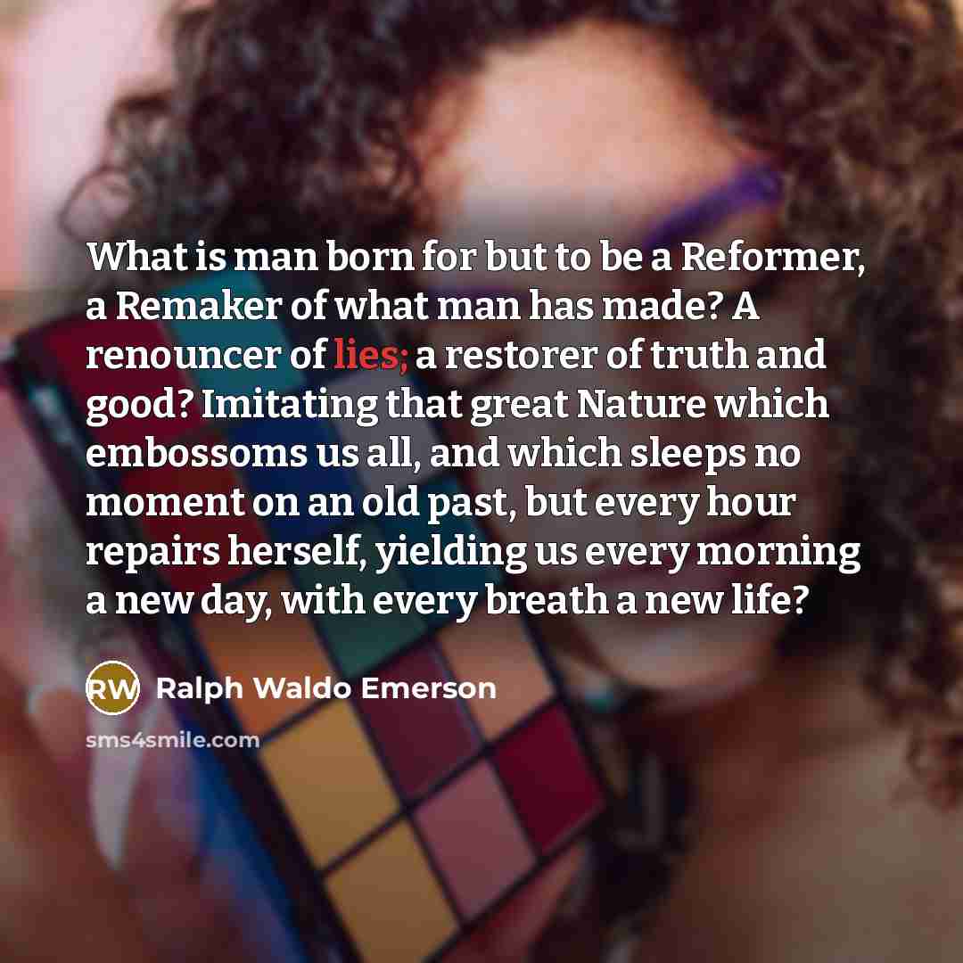 “What is man born for but to be a Reformer,…” quote by Ralph Waldo Emerson