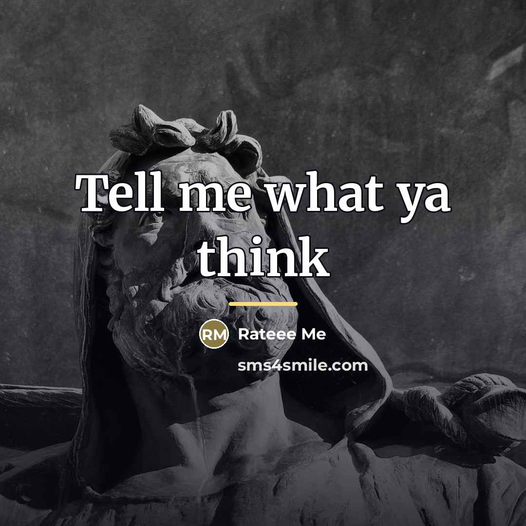 “Tell me what ya think…” quote by Rateee Me