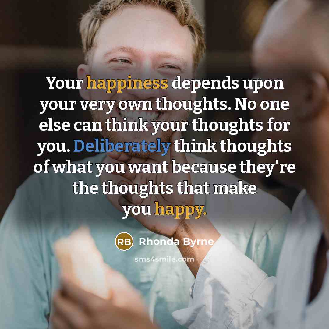 “Your happiness depends upon your very own thoughts. No one…” quote by Rhonda Byrne