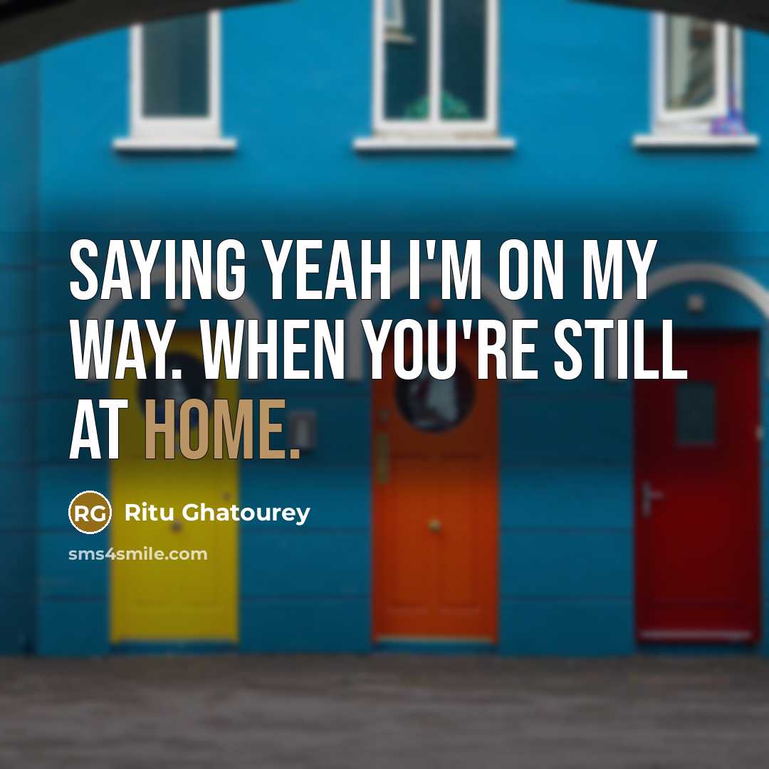 “Saying Yeah I'm on my way. when you're still at…” quote by Ritu Ghatourey