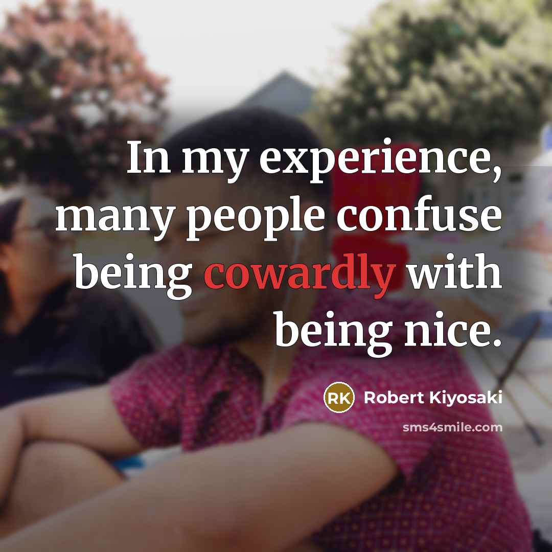 “In my experience, many people confuse being cowardly with being…” quote by Robert Kiyosaki