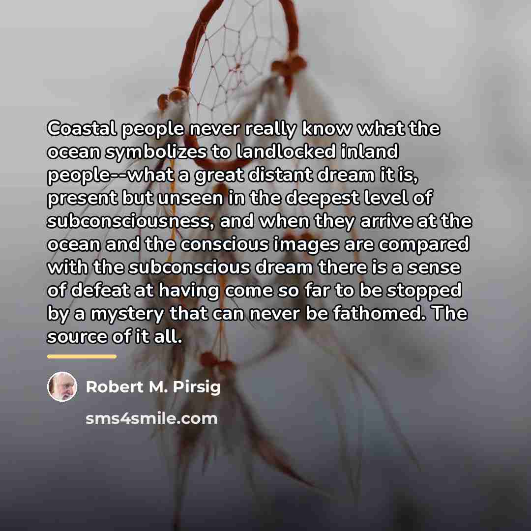 “Coastal people never really know what the ocean symbolizes to…” quote by Robert M. Pirsig