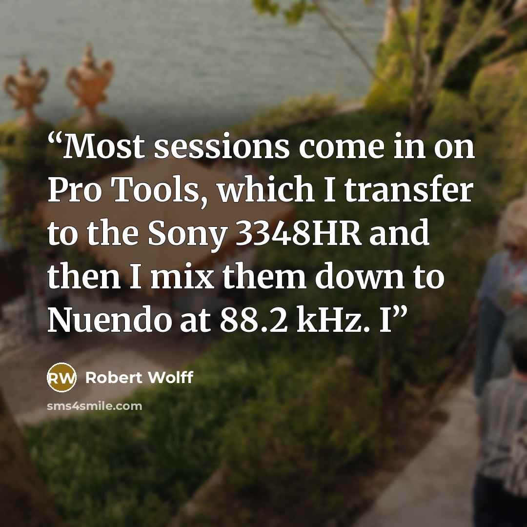 “Most sessions come in on Pro Tools, which I transfer to the Sony 3348HR and then I mix them down to Nuendo at 88.2 kHz. I” quote by Robert Wolff