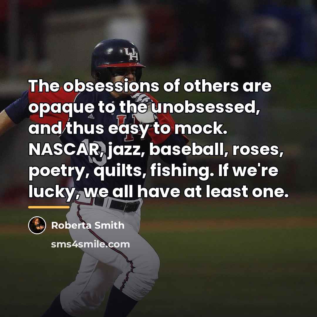 “The obsessions of others are opaque to the unobsessed, and…” quote by Roberta Smith
