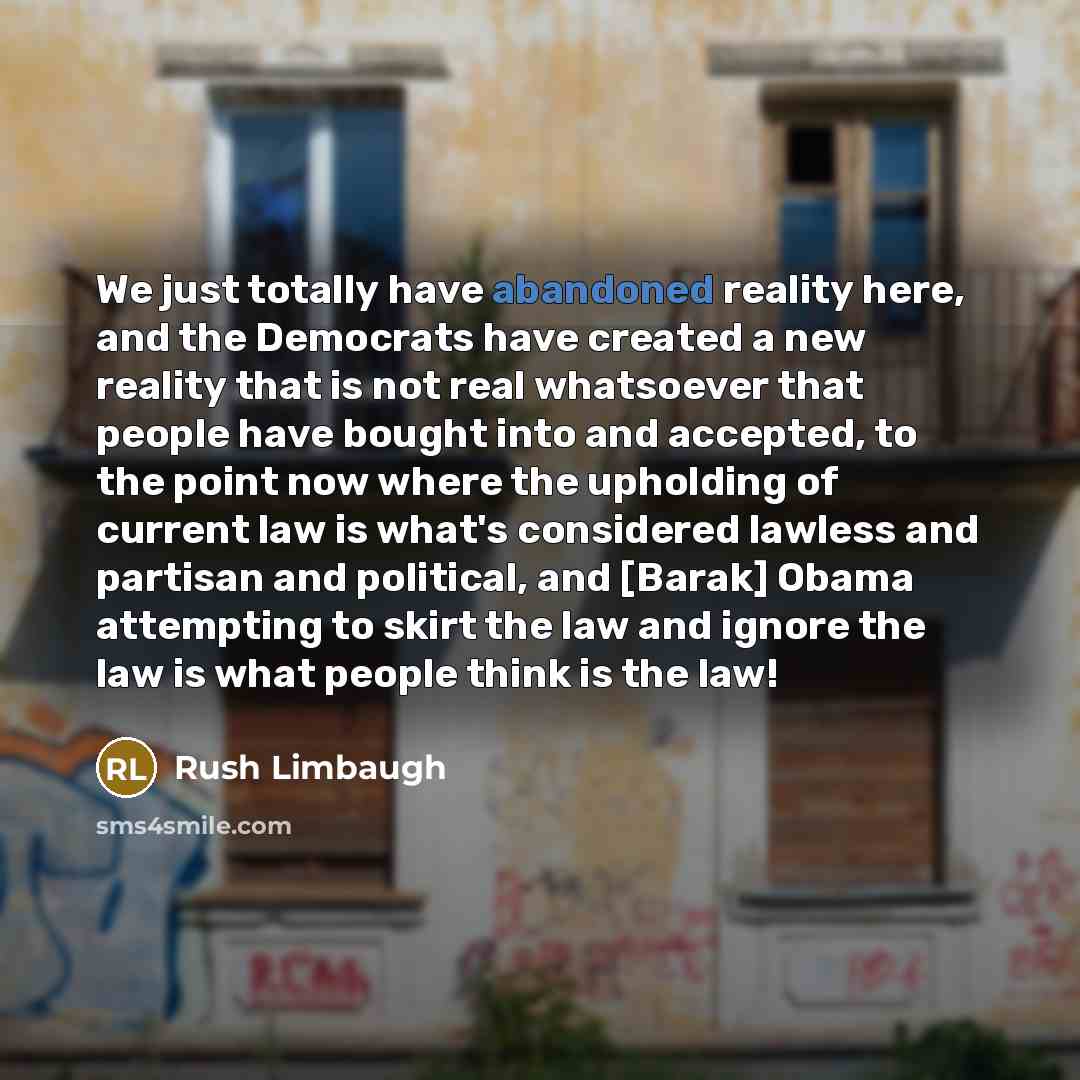 “We just totally have abandoned reality here, and the Democrats…” quote by Rush Limbaugh