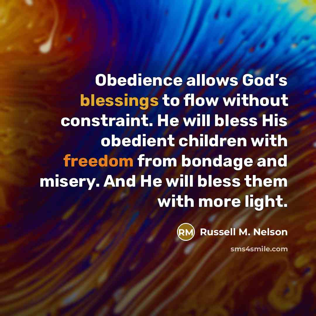 “Obedience allows God’s blessings to flow without constraint. He will…” quote by Russell M. Nelson