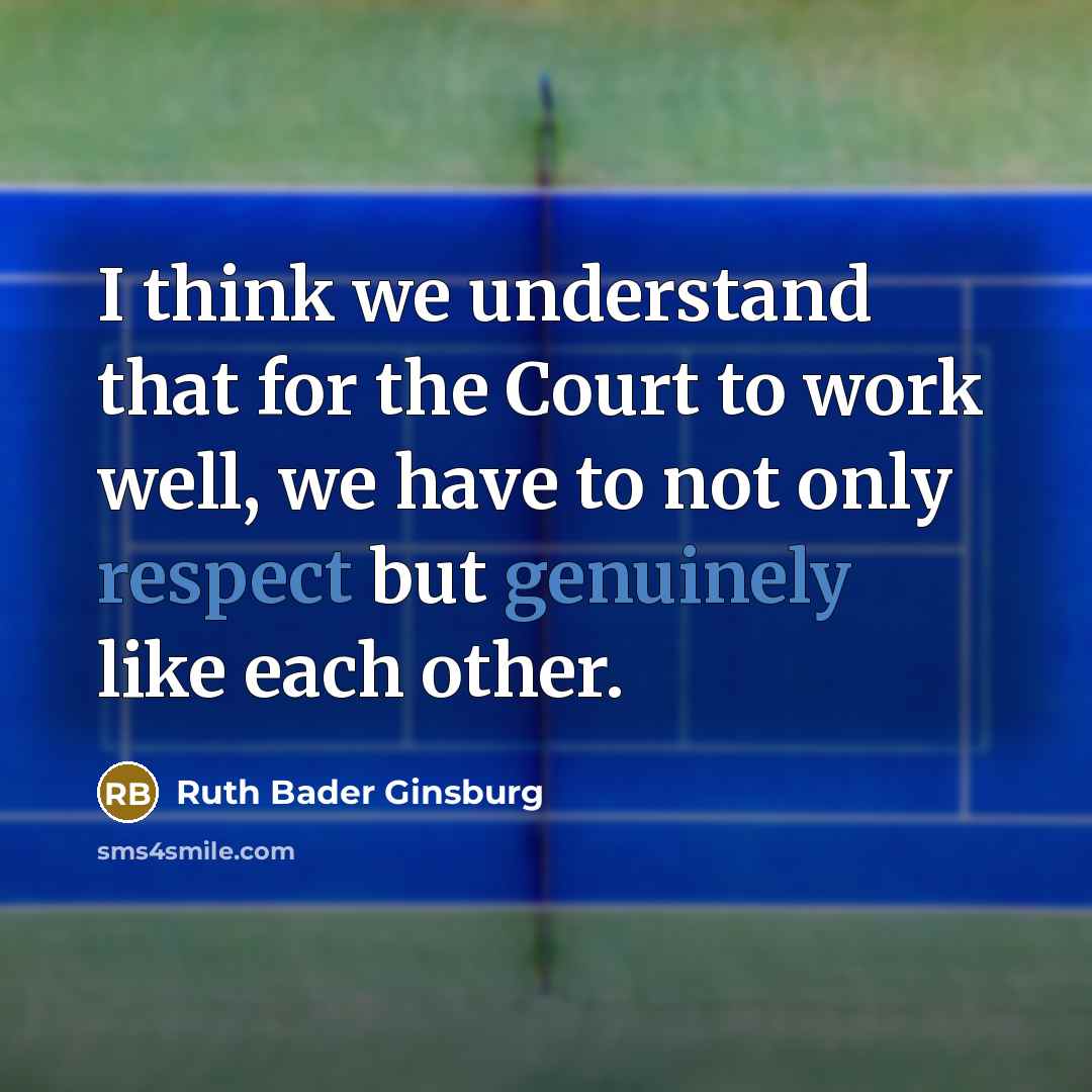 “I think we understand that for the Court to work…” quote by Ruth Bader Ginsburg