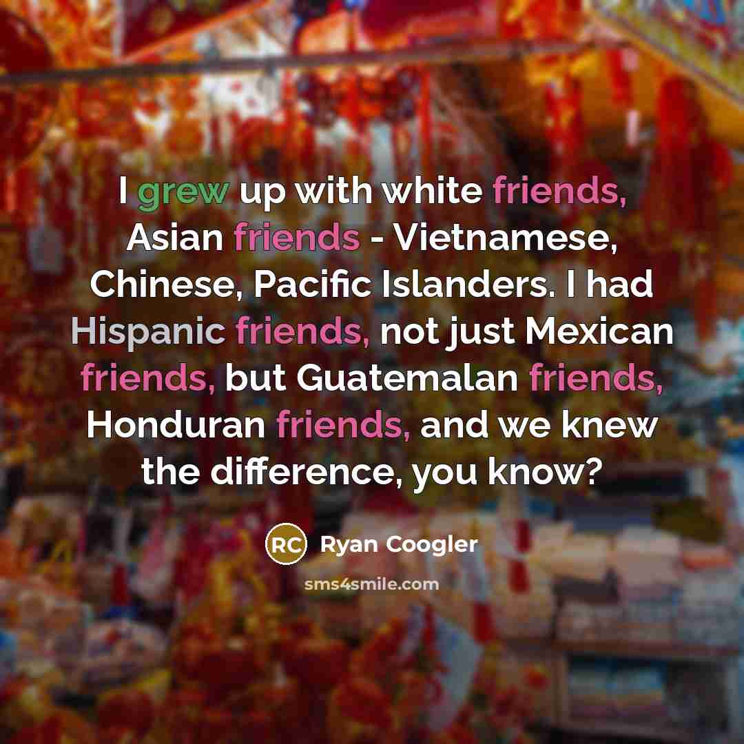 “I grew up with white friends, Asian friends - Vietnamese,…” quote by Ryan Coogler