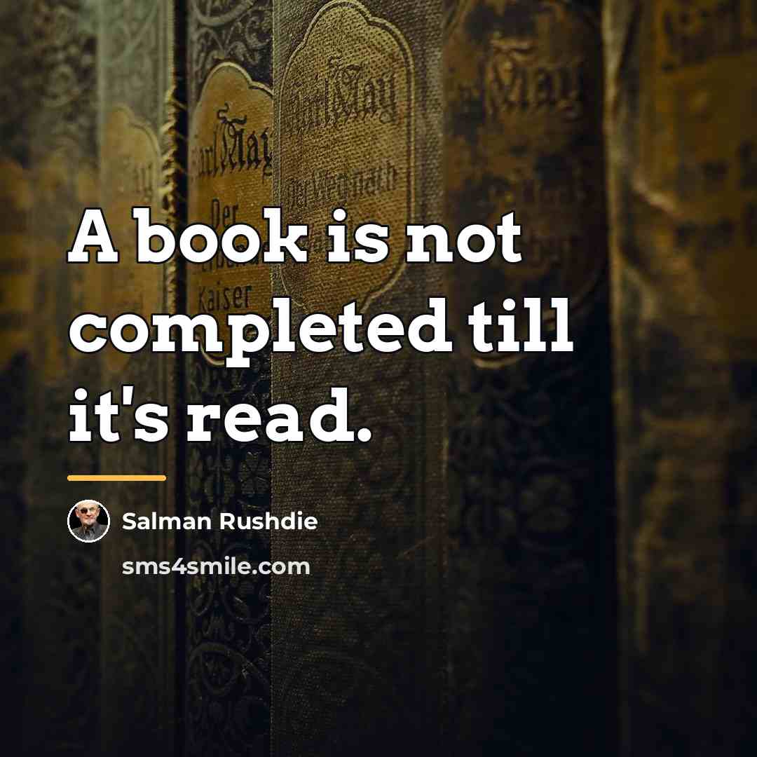 “A book is not completed till it's read.…” quote by Salman Rushdie