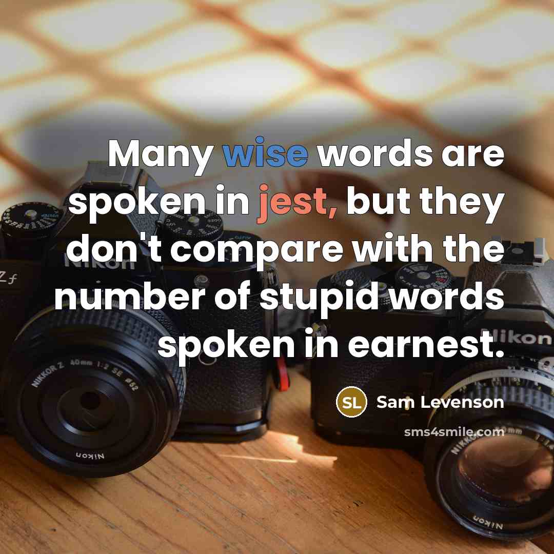 “Many wise words are spoken in jest, but they don't…” quote by Sam Levenson