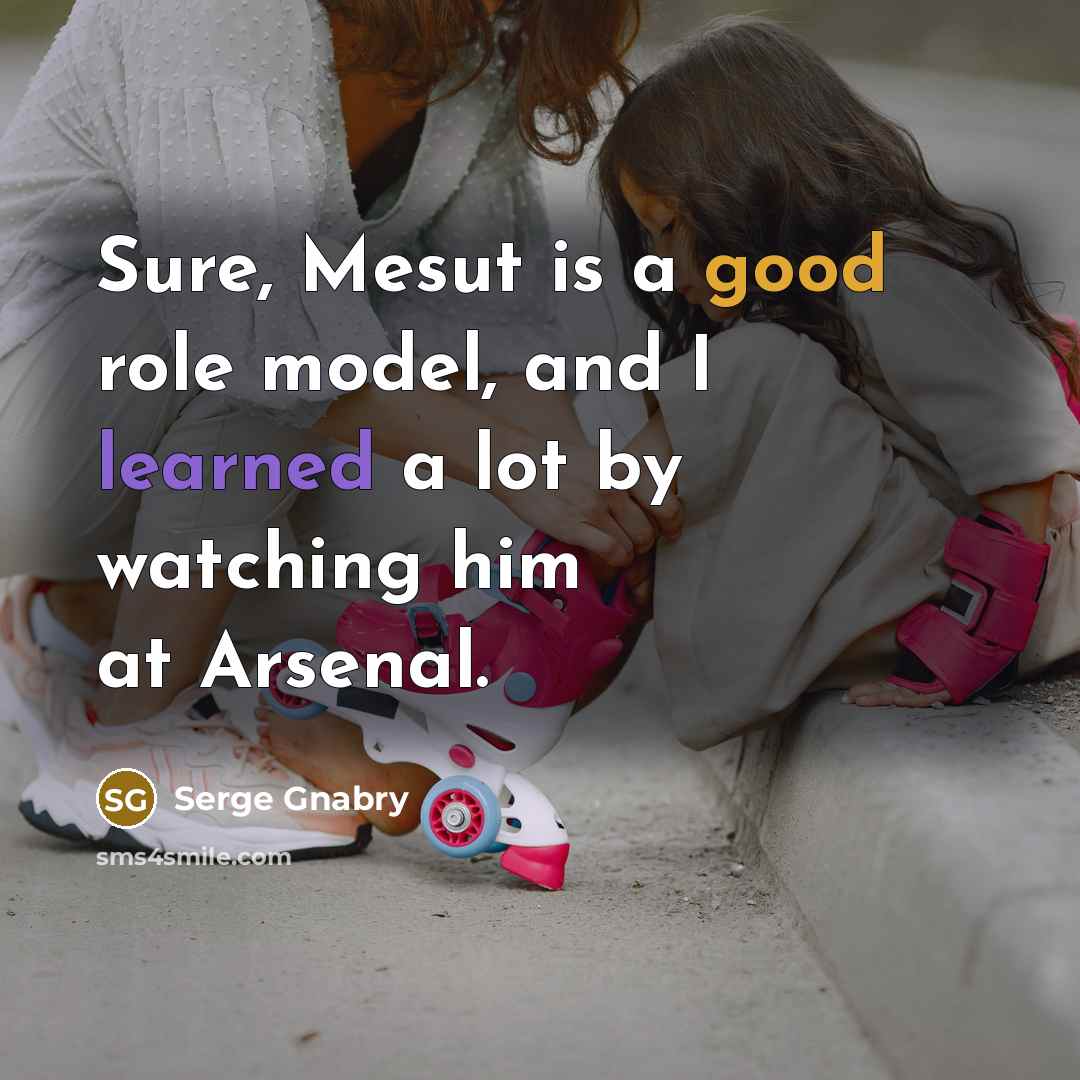“Sure, Mesut is a good role model, and I learned…” quote by Serge Gnabry