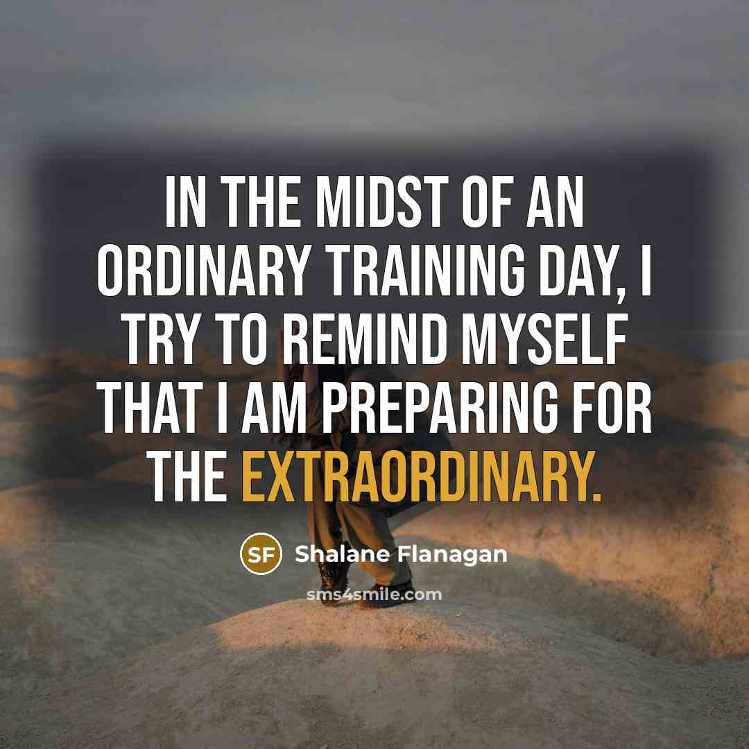 “In the midst of an ordinary training day, I try…” quote by Shalane Flanagan