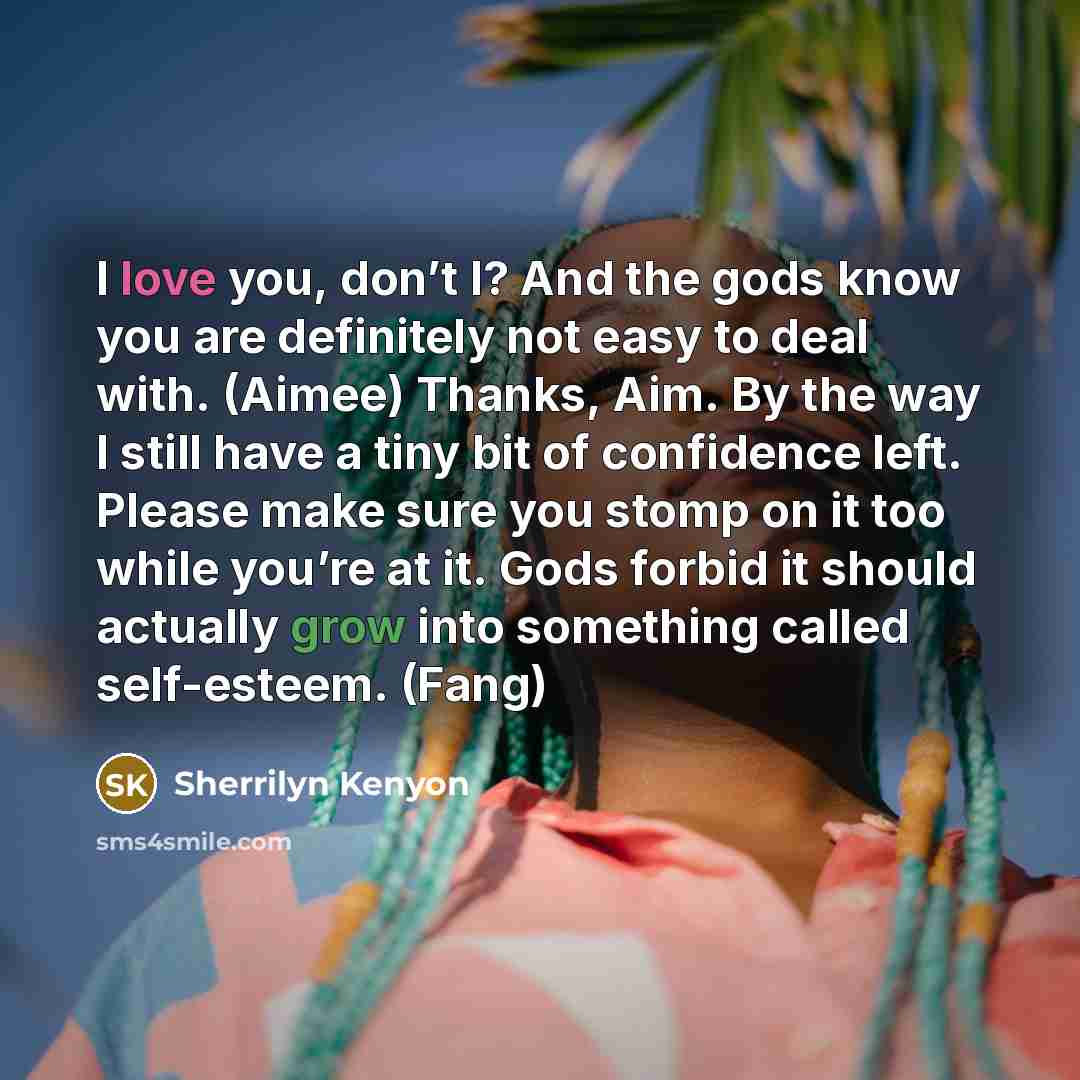 “I love you, don’t I? And the gods know you…” quote by Sherrilyn Kenyon