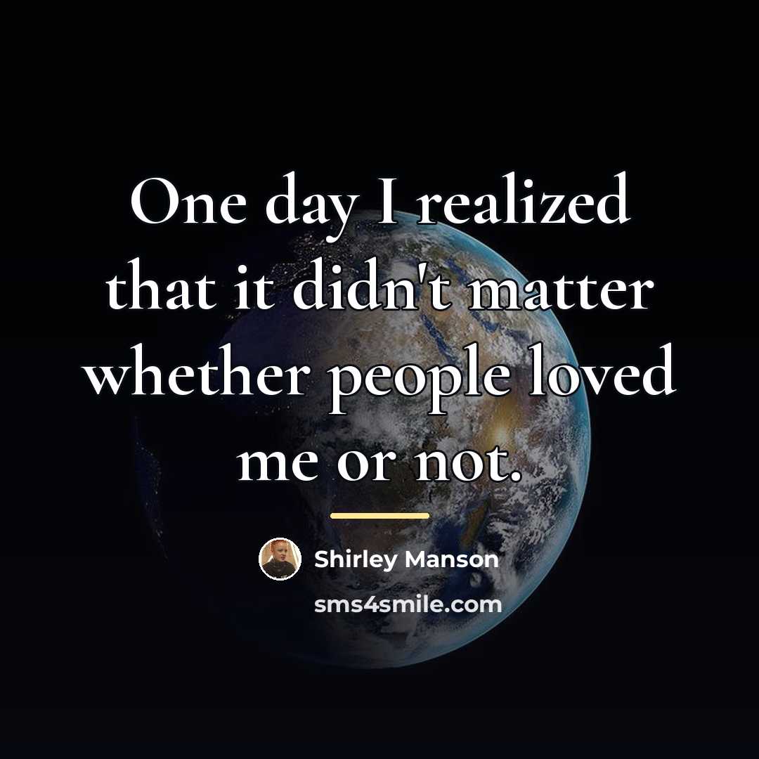 “One day I realized that it didn't matter whether people…” quote by Shirley Manson