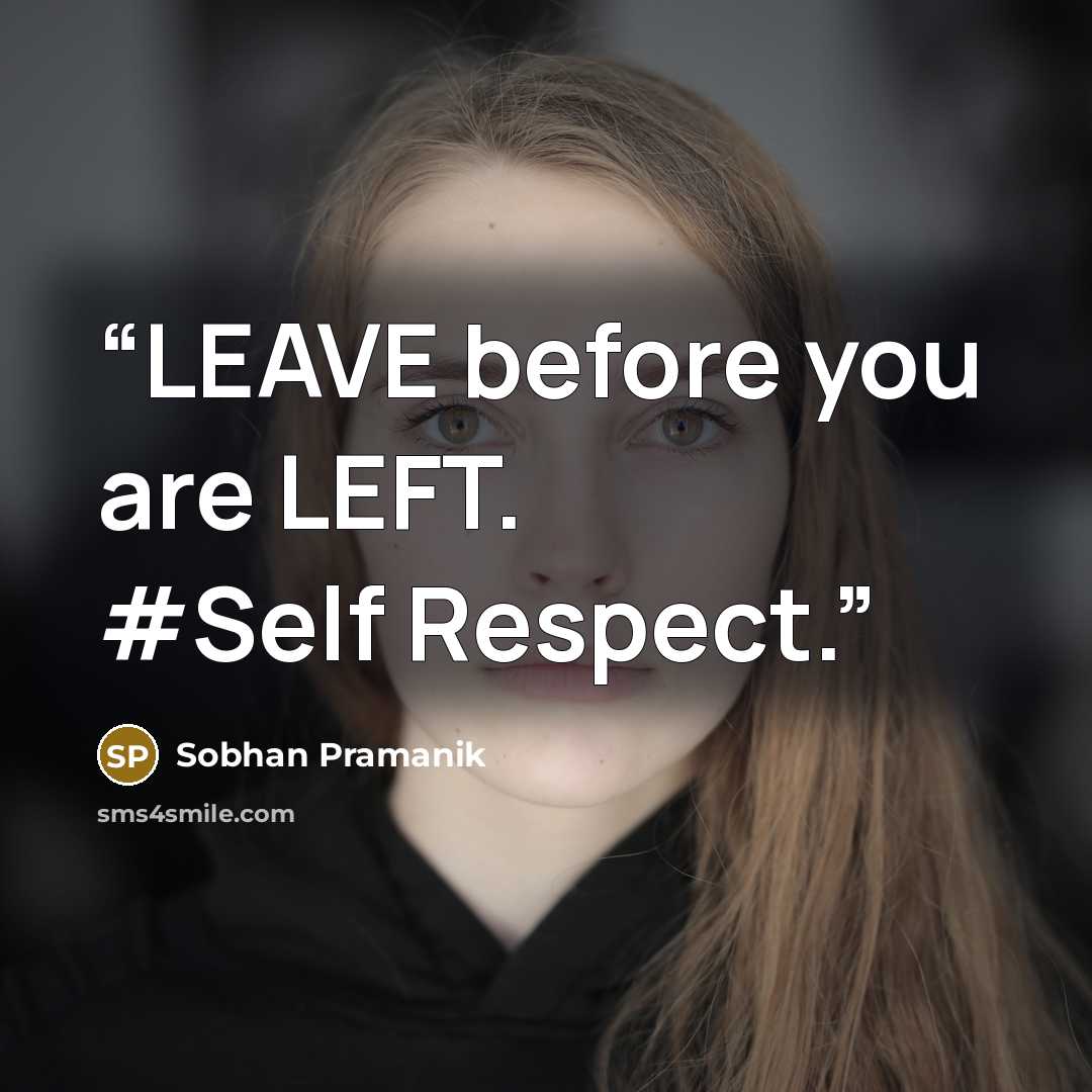 “LEAVE before you are LEFT. #Self Respect.” quote by Sobhan Pramanik