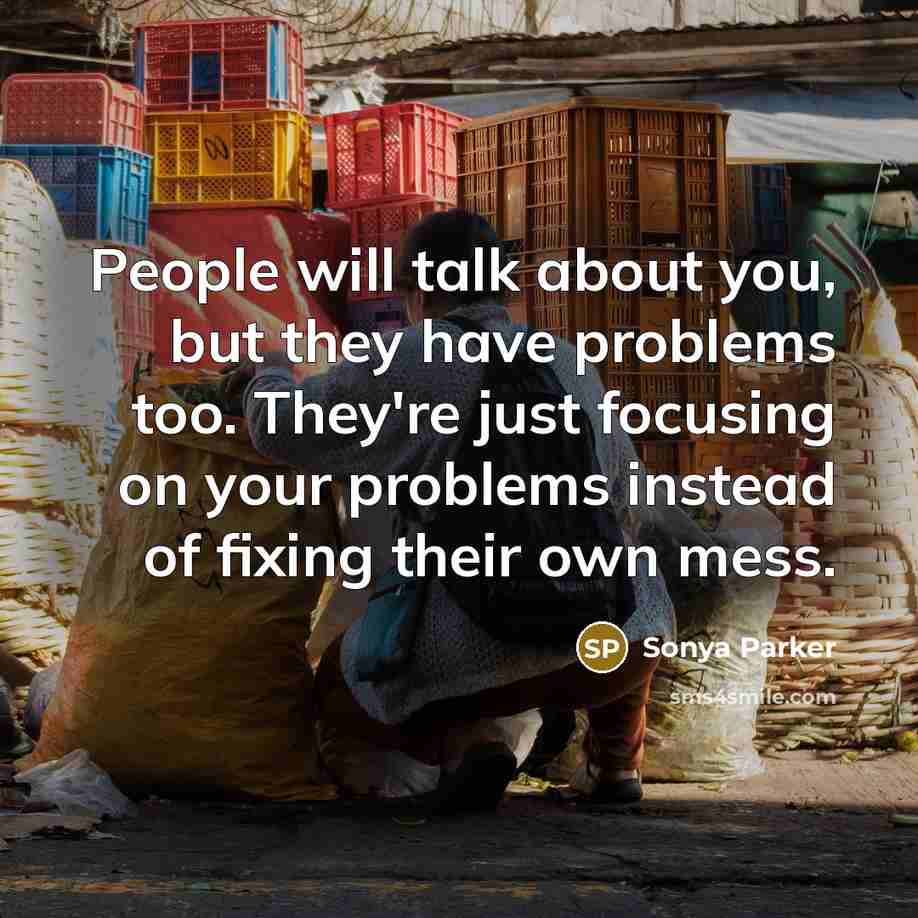 “People will talk about you, but they have problems too.…” quote by Sonya Parker