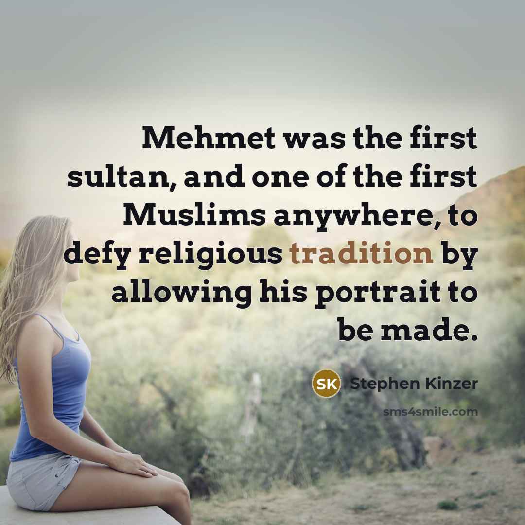 “Mehmet was the first sultan, and one of the first…” quote by Stephen Kinzer