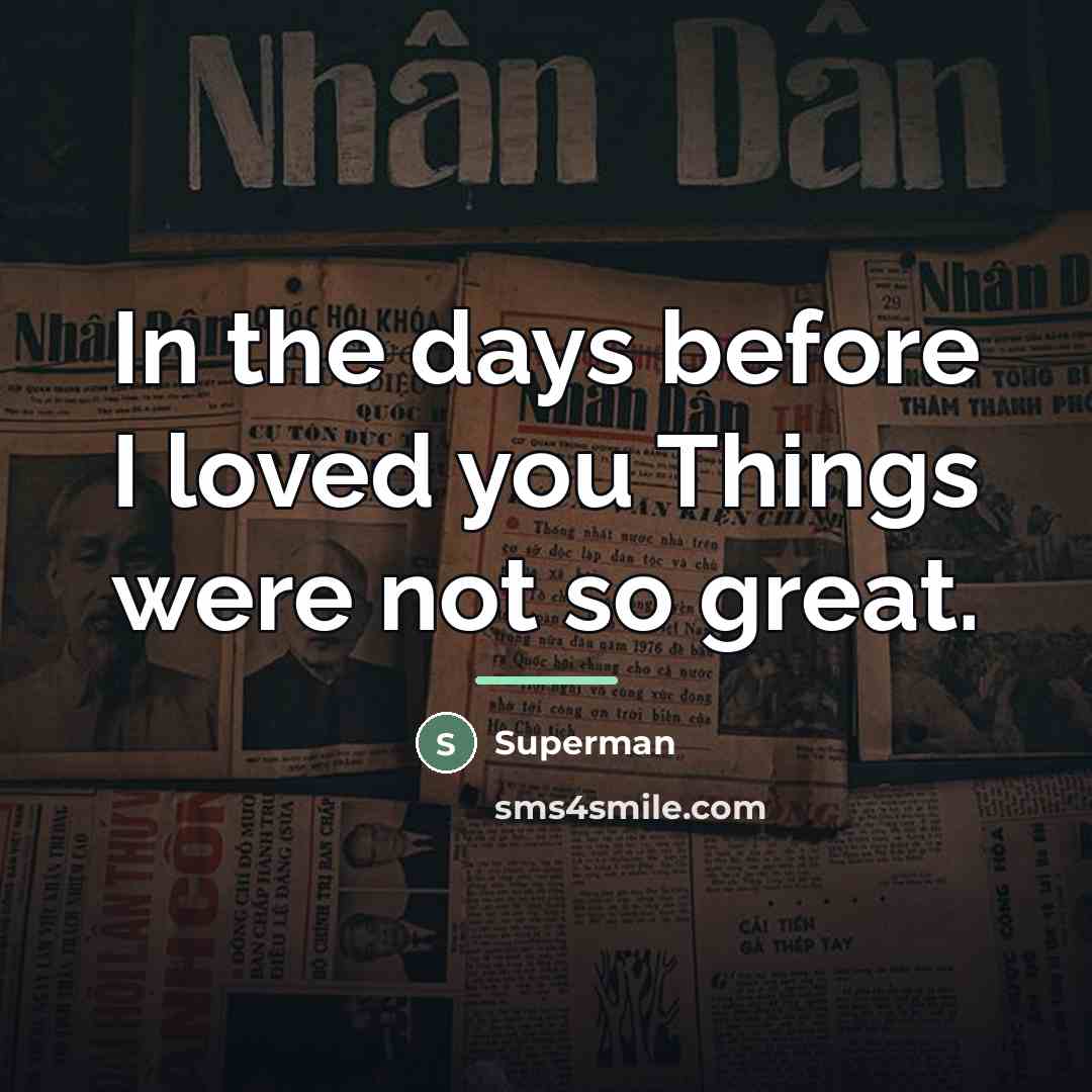 “In the days before I loved you Things were not…” quote by Superman