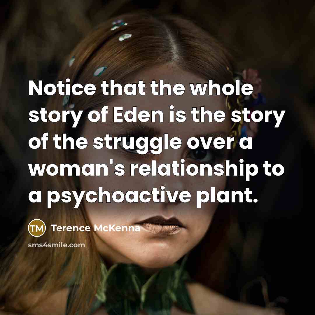 “Notice that the whole story of Eden is the story…” quote by Terence McKenna