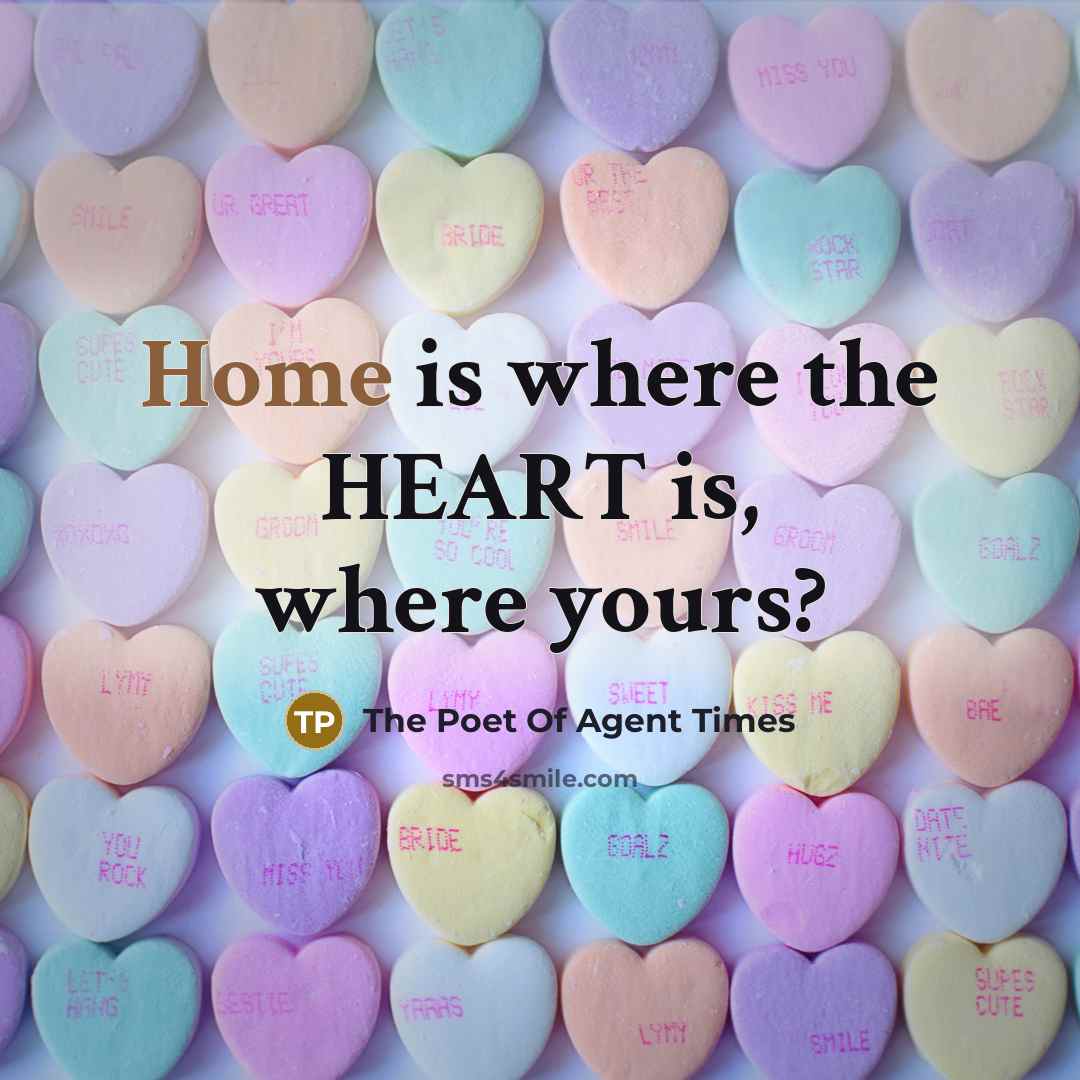 “Home is where the HEART is, where yours?…” quote by The Poet Of Agent Times