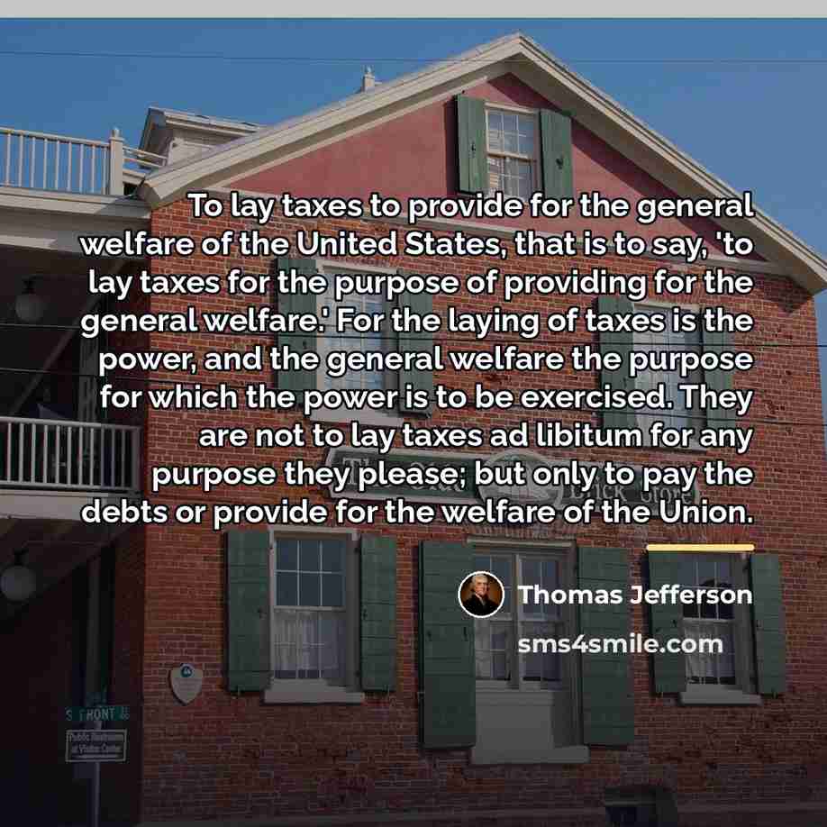 “To lay taxes to provide for the general welfare of…” quote by Thomas Jefferson