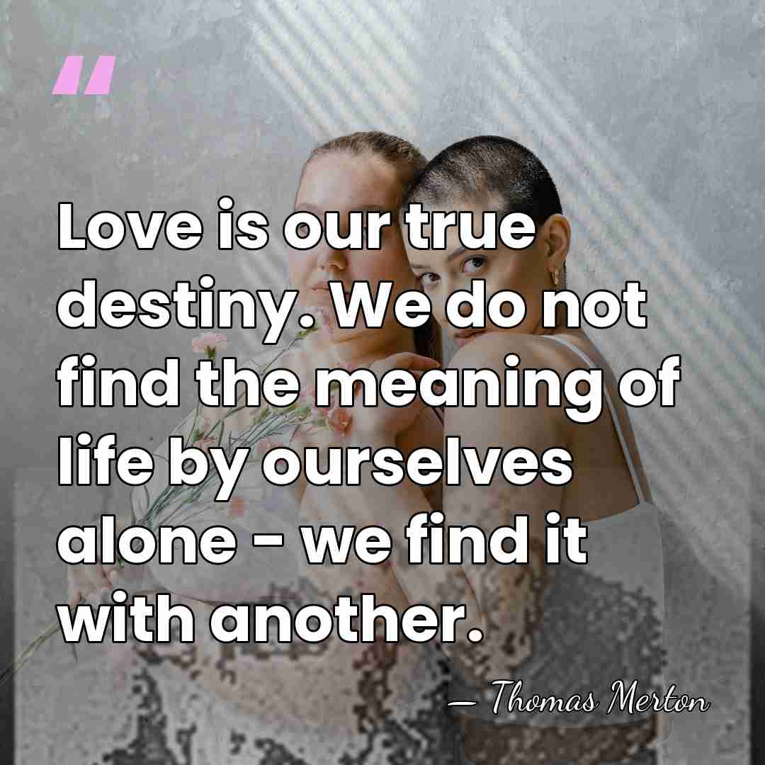 Love is our true destiny. We do not find the meaning of&hellip; - Thomas Merton