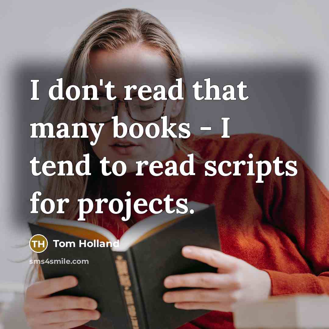 “I don't read that many books - I tend to…” quote by Tom Holland