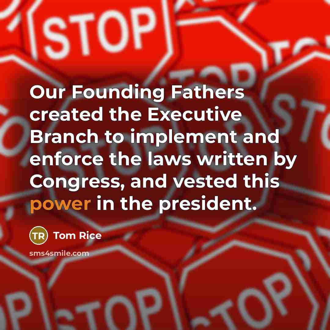 “Our Founding Fathers created the Executive Branch to implement and…” quote by Tom Rice