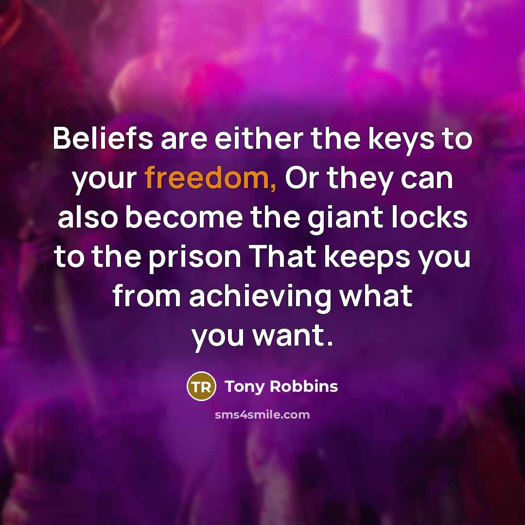 “Beliefs are either the keys to your freedom, Or they…” quote by Tony Robbins