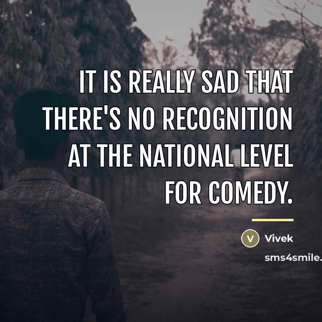 “It is really sad that there's no recognition at the…” quote by Vivek