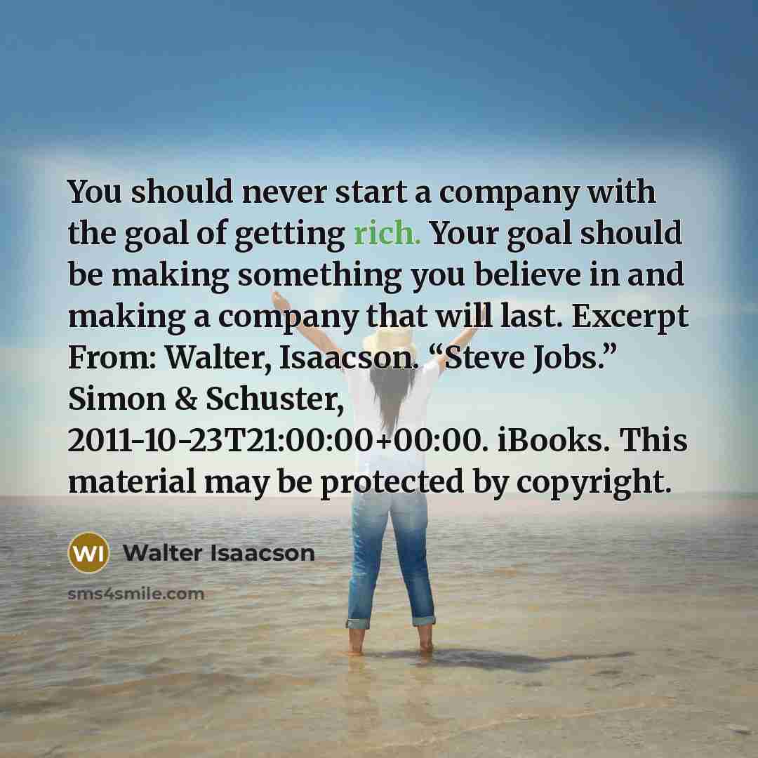 “You should never start a company with the goal of…” quote by Walter Isaacson