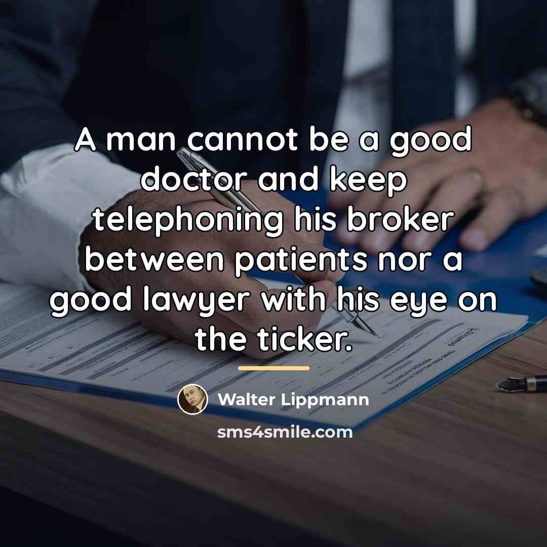“A man cannot be a good doctor and keep telephoning…” quote by Walter Lippmann