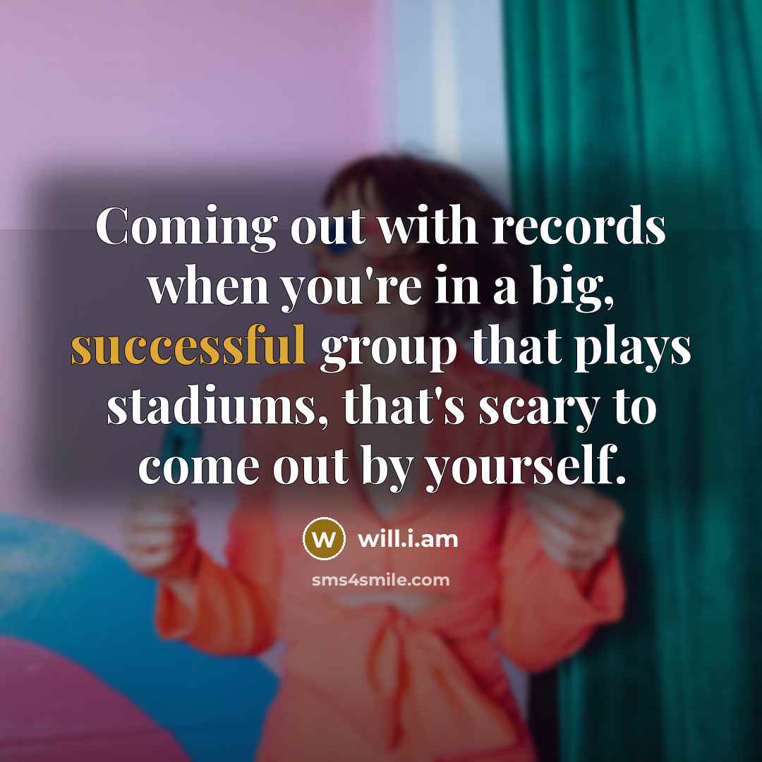 “Coming out with records when you're in a big, successful…” quote by will.i.am