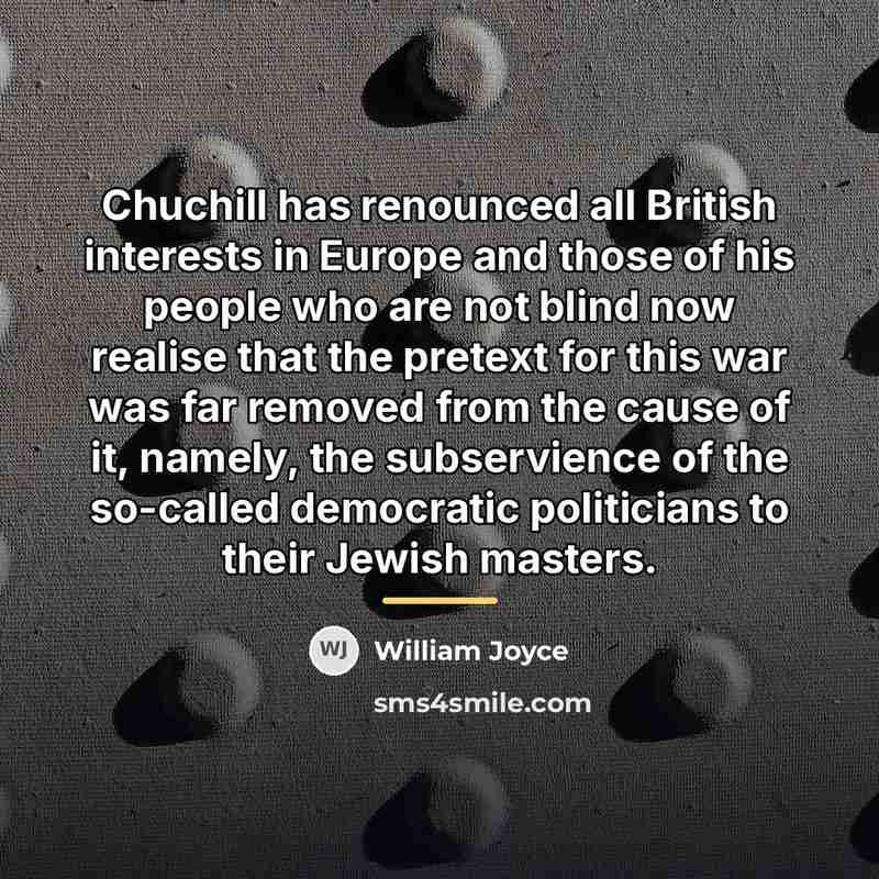 “Chuchill has renounced all British interests in Europe and those…” quote by William Joyce