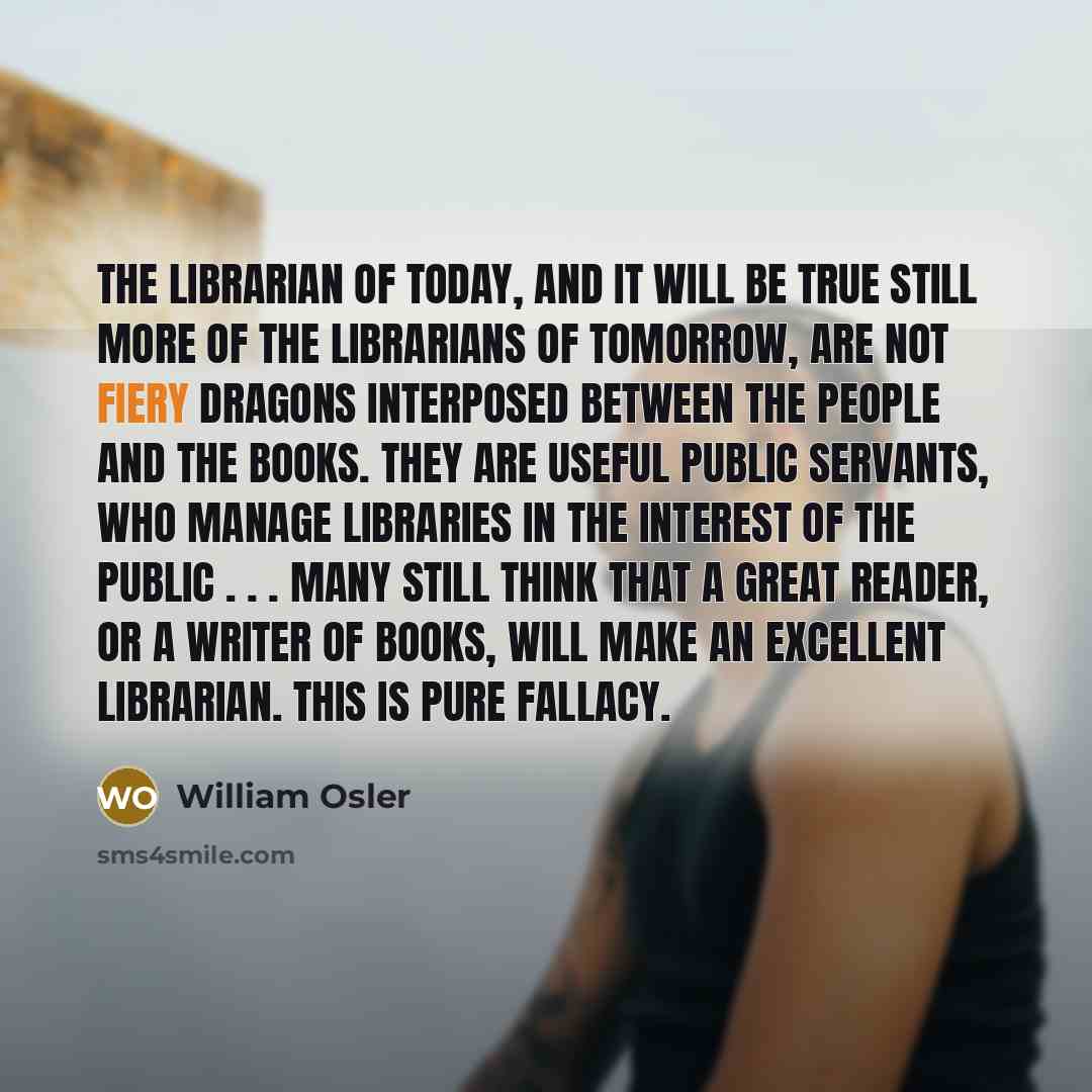 “The librarian of today, and it will be true still…” quote by William Osler