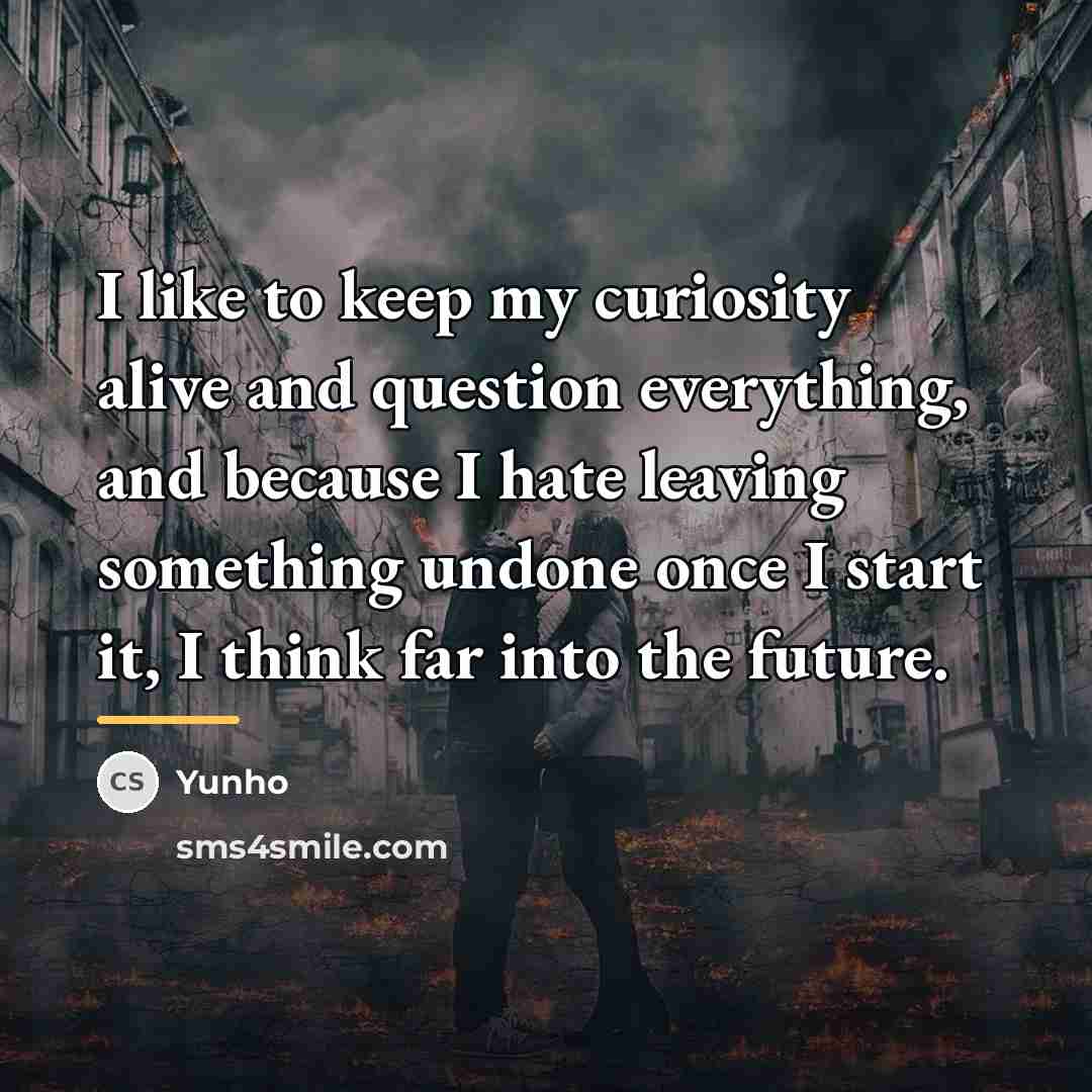 “I like to keep my curiosity alive and question everything,…” quote by Yunho