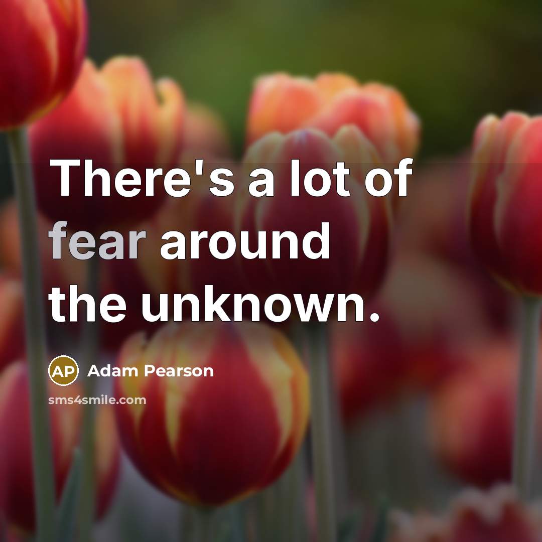 “There's a lot of fear around the unknown.…” quote by Adam Pearson