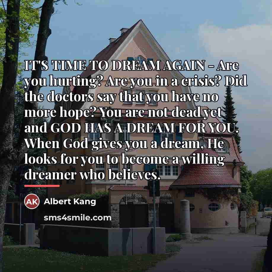 “IT'S TIME TO DREAM AGAIN - Are you hurting? Are…” quote by Albert Kang