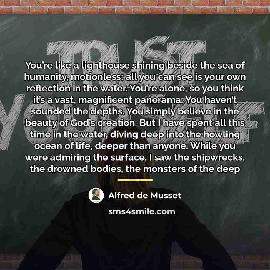 “You’re like a lighthouse shining beside the sea of humanity,…” quote by Alfred de Musset