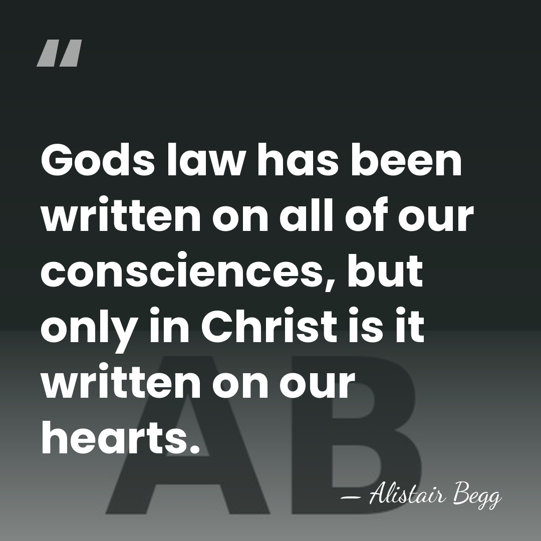 Gods law has been written on all of our consciences, but only&hellip; - Alistair Begg