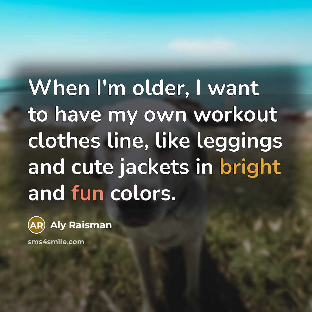“When I'm older, I want to have my own workout…” quote by Aly Raisman