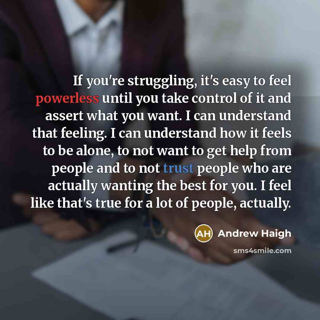 “If you're struggling, it's easy to feel powerless until you…” quote by Andrew Haigh