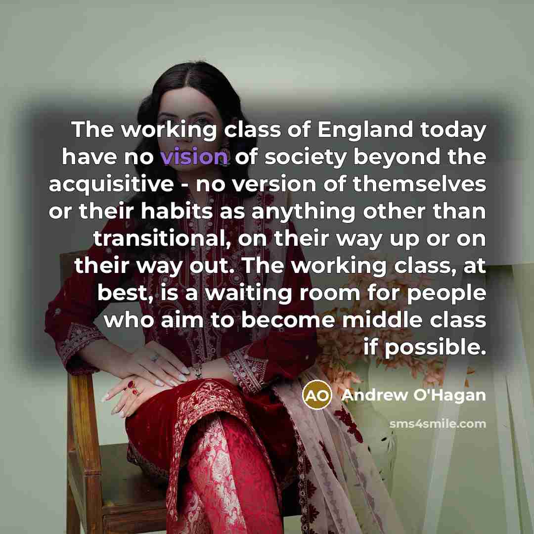 “The working class of England today have no vision of…” quote by Andrew O'Hagan
