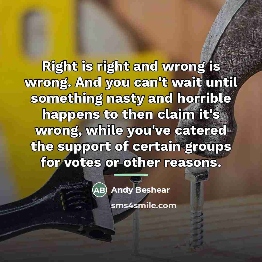 “Right is right and wrong is wrong. And you can't…” quote by Andy Beshear